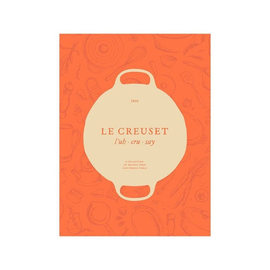  Le Creuset Cookbook: A Collection Of Recipes From Our French Table